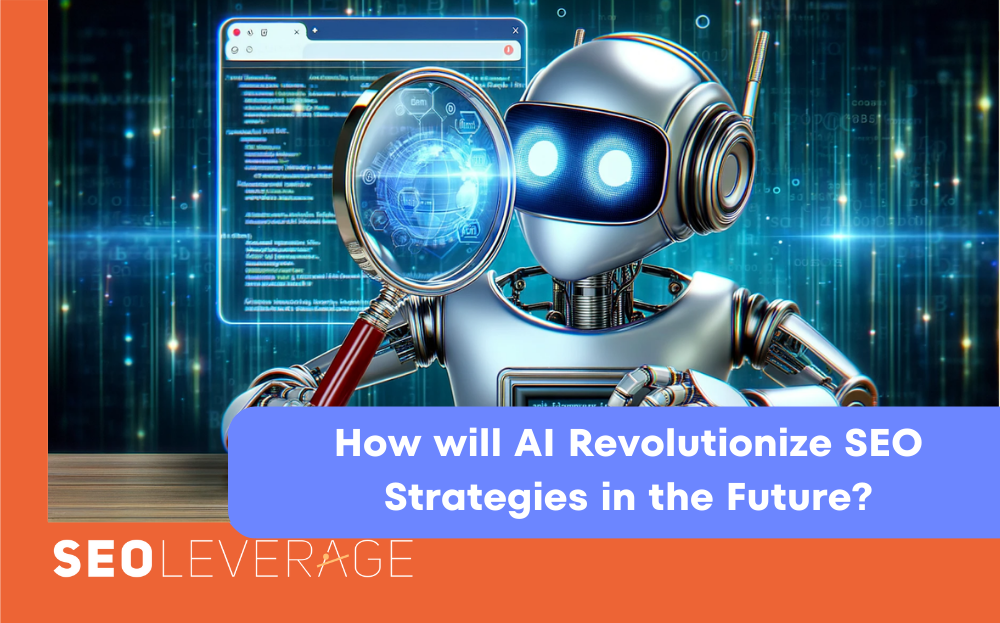 How Will AI Revolutionize SEO Strategies in the Future?